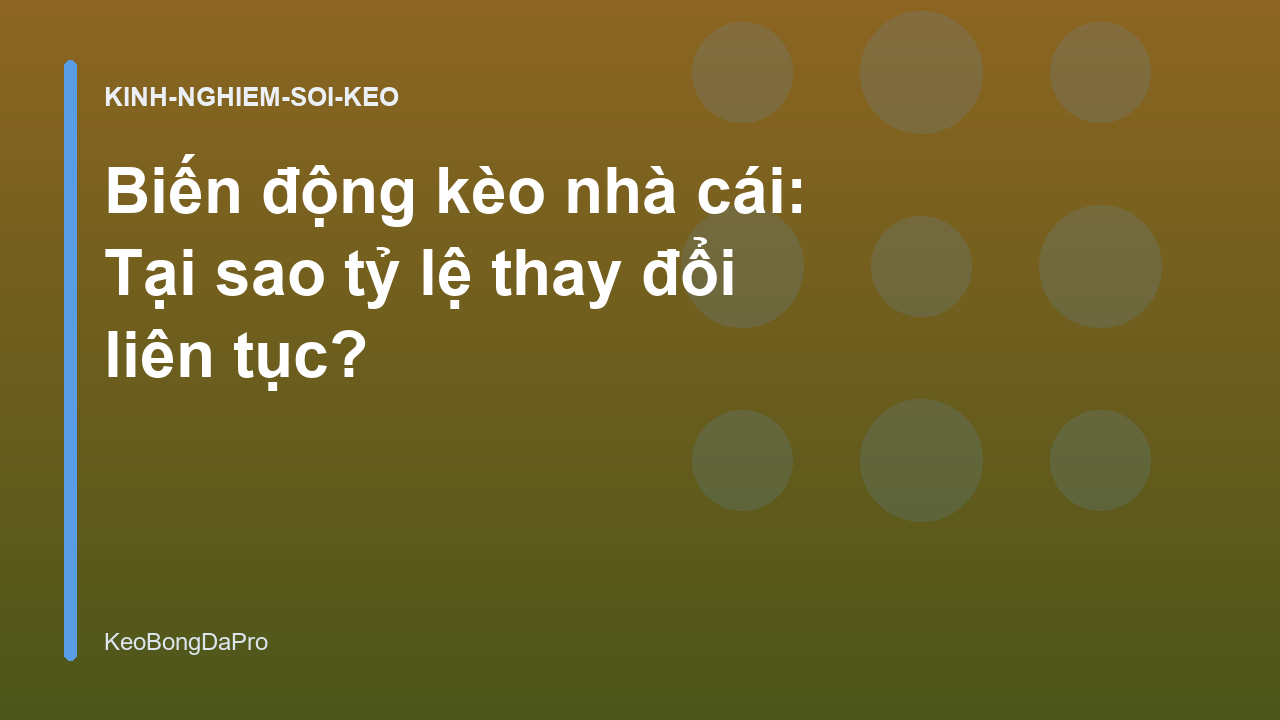 Biến động kèo nhà cái: Tại sao tỷ lệ thay đổi liên tục?