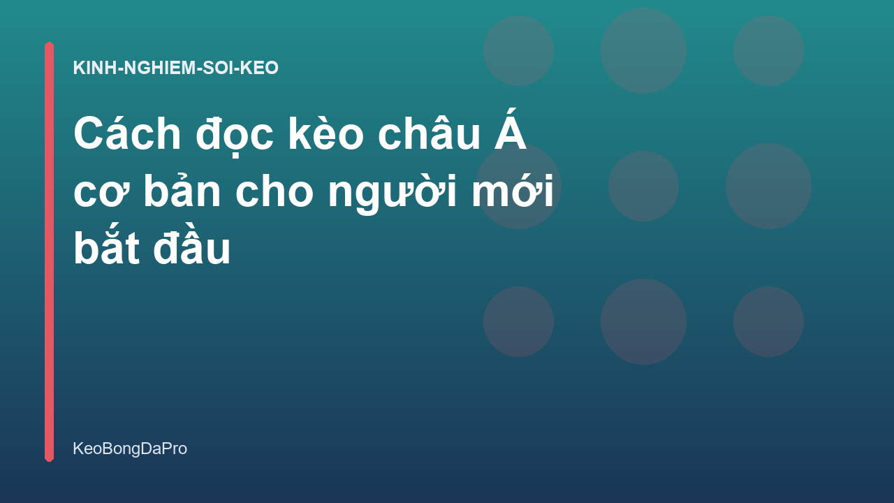 Cách đọc kèo châu Á cơ bản cho người mới bắt đầu