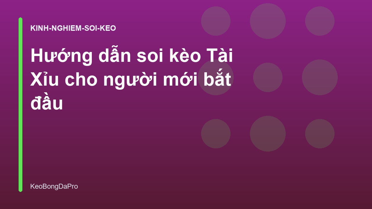 Hướng dẫn soi kèo Tài Xỉu cho người mới bắt đầu