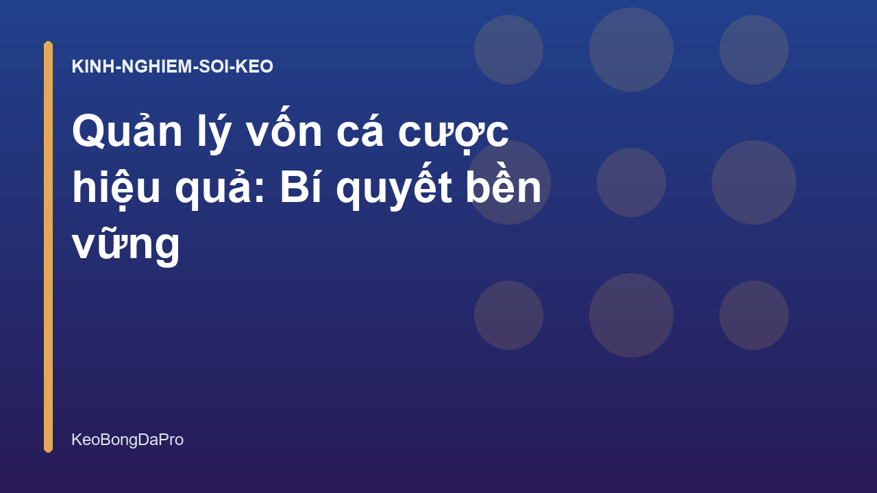 Quản lý vốn cá cược hiệu quả: Bí quyết bền vững