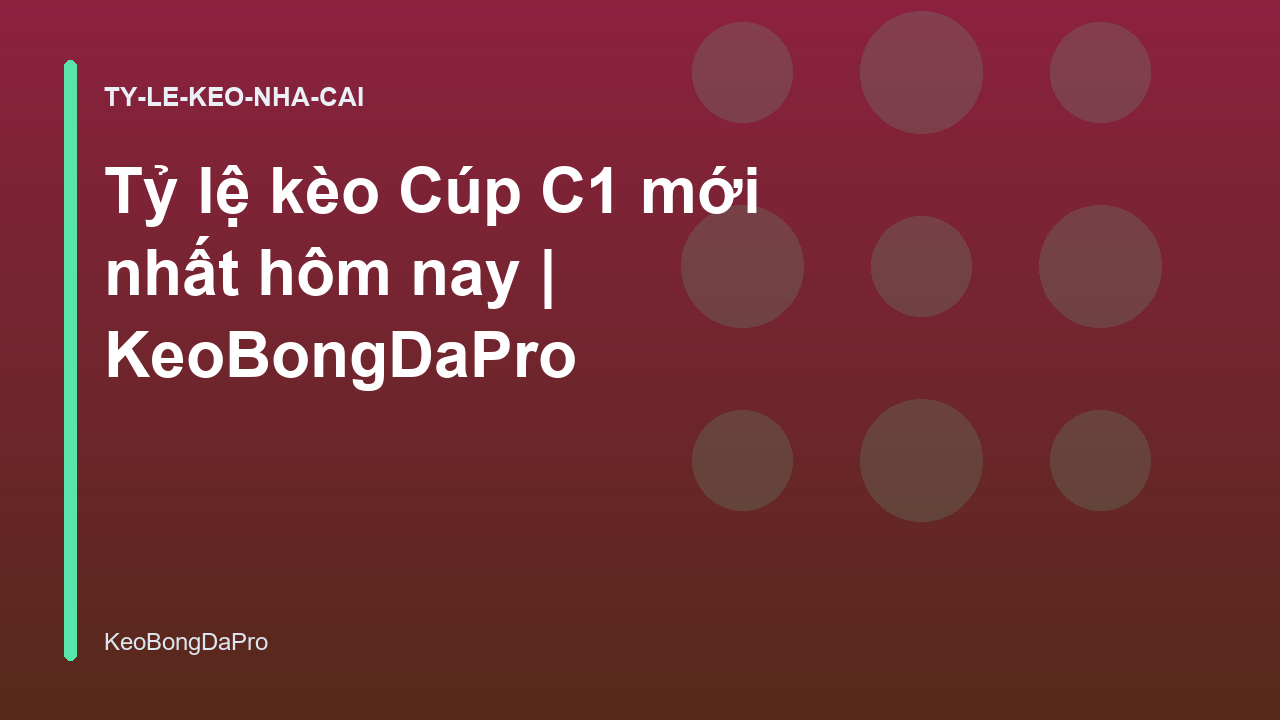 Tỷ lệ kèo Cúp C1 mới nhất hôm nay | KeoBongDaPro