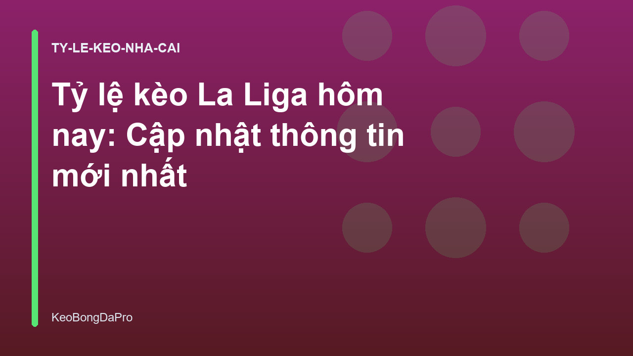 Tỷ lệ kèo La Liga hôm nay: Cập nhật thông tin mới nhất