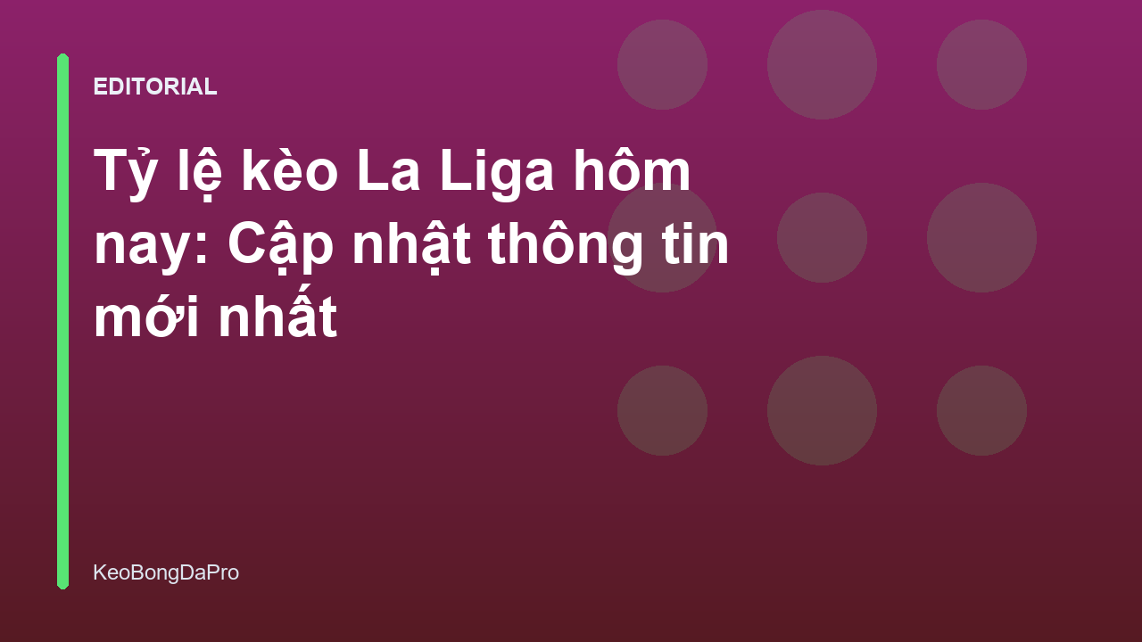 Bảng cập nhật tỷ lệ kèo La Liga hôm nay